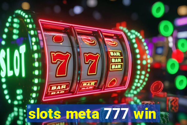 slots meta 777 win